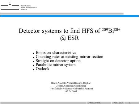 Denis Anielski 02.04.2009 1 Detector systems to find HFS of 209 Bi ESR Emission characteristics Counting rates at existing mirror section Straight.