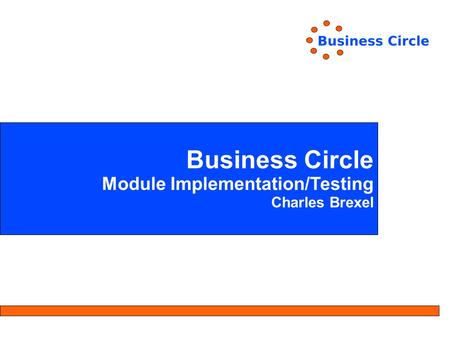 Business Circle Module Implementation/Testing Charles Brexel.