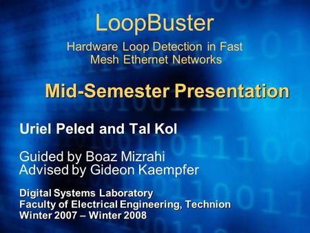 LoopBuster Hardware Loop Detection in Fast Mesh Ethernet Networks Uriel Peled and Tal Kol Guided by Boaz Mizrahi Advised by Gideon Kaempfer Digital Systems.