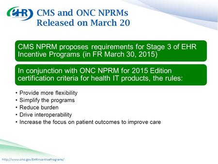 CMS NPRM proposes requirements for Stage 3 of EHR Incentive Programs (in FR March 30, 2015) In conjunction with.