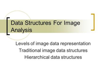 Data Structures For Image Analysis