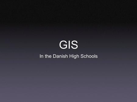GIS In the Danish High Schools. Who are we? Casper Warnich 18 years old, Århus Benjamin Kaas-Hansen 17 years old, Galten Langkær Gymnasium & HF.