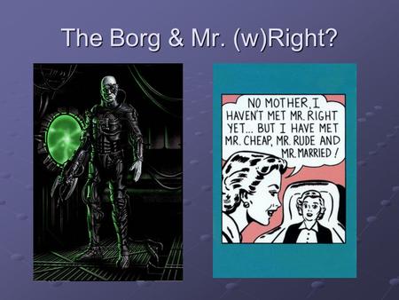 The Borg & Mr. (w)Right?. Borg/Wright: We are both committed to the vigorous practice of the Christian faith and the rigorous study of its historical.