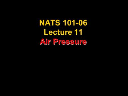 Air Pressure NATS 101-06 Lecture 11 Air Pressure.