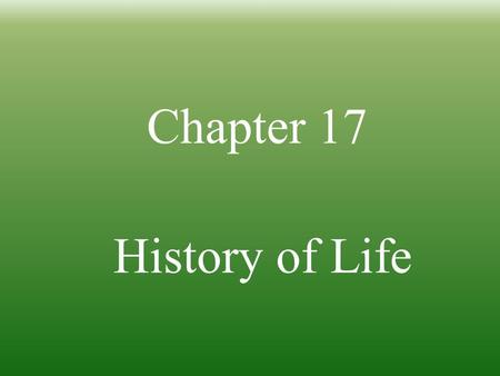 Chapter 17 History of Life.