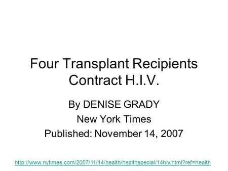 Four Transplant Recipients Contract H.I.V. By DENISE GRADY New York Times Published: November 14, 2007
