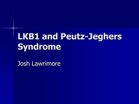 LKB1 and Peutz-Jeghers Syndrome Josh Lawrimore. Gene Specifics.