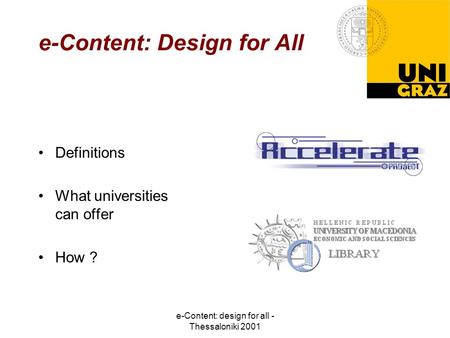 E-Content: design for all - Thessaloniki 2001 e-Content: Design for All Definitions What universities can offer How ?