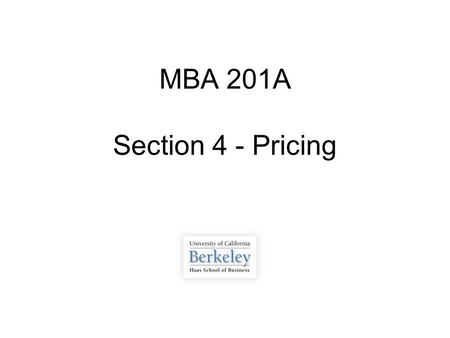MBA 201A Section 4 - Pricing. Overview  Review of Pricing Strategies  Review of Pricing Problem from Class  Review PS3  Questions on Midterm  Q&A.