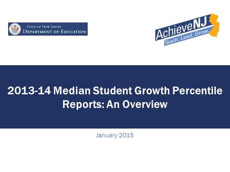 2013-14 Median Student Growth Percentile Reports: An Overview January 2015.
