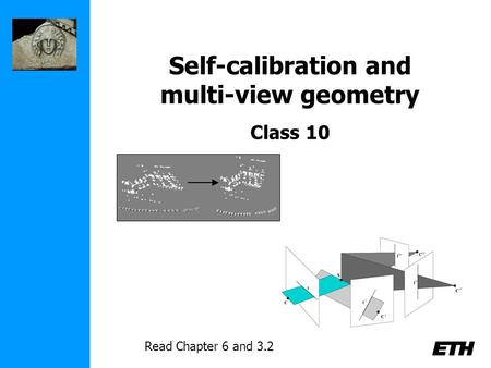Self-calibration and multi-view geometry Class 10 Read Chapter 6 and 3.2.