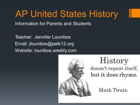 AP United States History Information for Parents and Students Teacher: Jennifer Lounibos   Website: lounibos.weebly.com.
