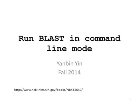 Run BLAST in command line mode Yanbin Yin Fall 2014 1