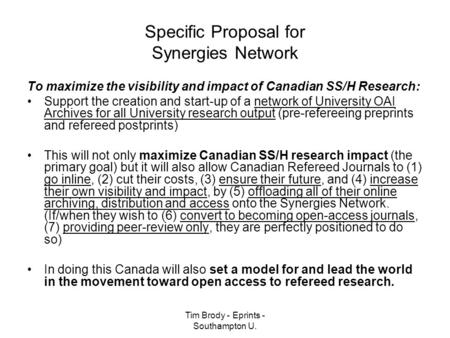 Tim Brody - Eprints - Southampton U. Specific Proposal for Synergies Network To maximize the visibility and impact of Canadian SS/H Research: Support the.