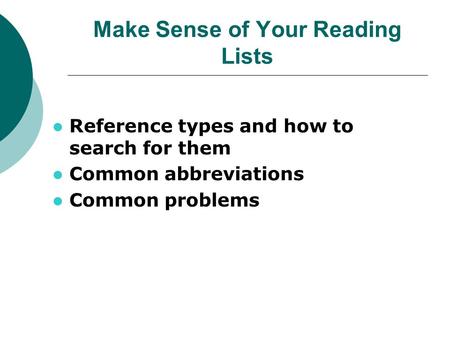 Make Sense of Your Reading Lists Reference types and how to search for them Common abbreviations Common problems.