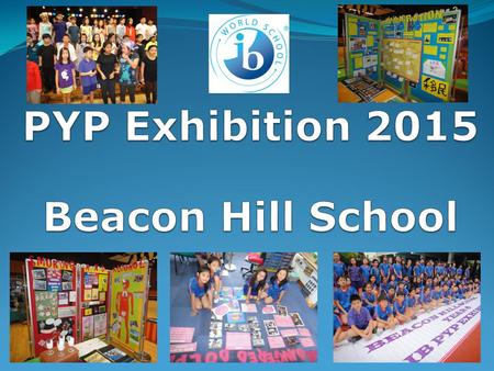 PYP Exhibition 2015 Beacon Hill School