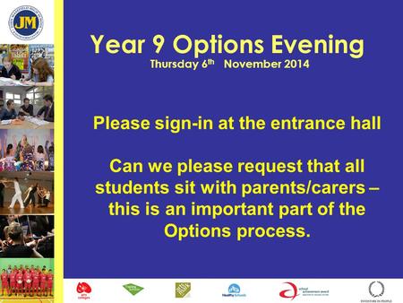 Year 9 Options Evening Thursday 6 th November 2014 Please sign-in at the entrance hall Can we please request that all students sit with parents/carers.