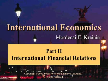 International Economics Mordecai E. Kreinin Copyright ©2002 South-Western/Thomson Learning. All rights reserved. Copyright ©2002 South-Western/Thomson.