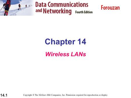 14.1 Chapter 14 Wireless LANs Copyright © The McGraw-Hill Companies, Inc. Permission required for reproduction or display.