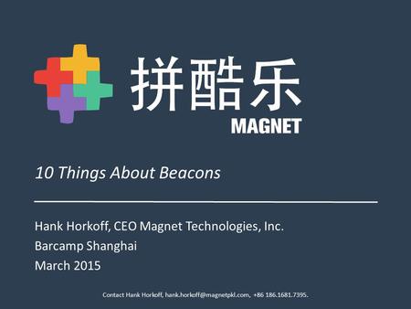 10 Things About Beacons Hank Horkoff, CEO Magnet Technologies, Inc.