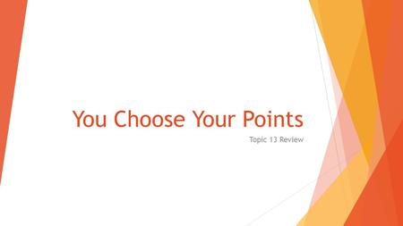 You Choose Your Points Topic 13 Review. Rules of the Game  Answer the questions on a sheet of paper  Write your answer on your game card  Assign a.