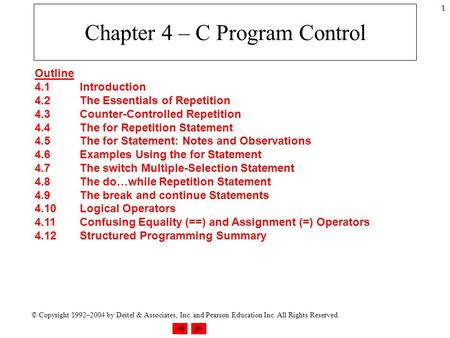 © Copyright 1992–2004 by Deitel & Associates, Inc. and Pearson Education Inc. All Rights Reserved. 1 Chapter 4 – C Program Control Outline 4.1Introduction.
