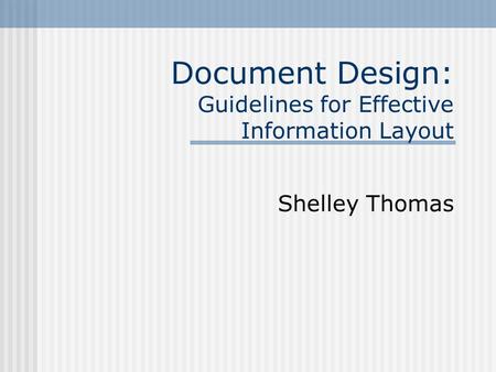 Document Design: Guidelines for Effective Information Layout Shelley Thomas.