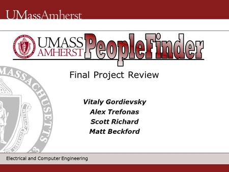 Electrical and Computer Engineering Vitaly Gordievsky Alex Trefonas Scott Richard Matt Beckford Final Project Review.