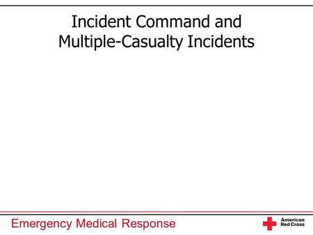 Emergency Medical Response Incident Command and Multiple-Casualty Incidents.