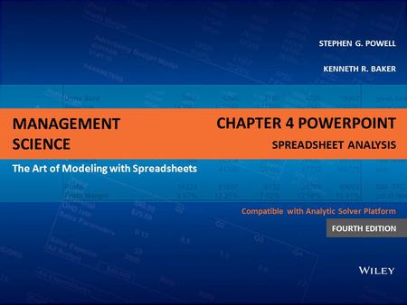 MANAGEMENT SCIENCE The Art of Modeling with Spreadsheets STEPHEN G. POWELL KENNETH R. BAKER Compatible with Analytic Solver Platform FOURTH EDITION CHAPTER.