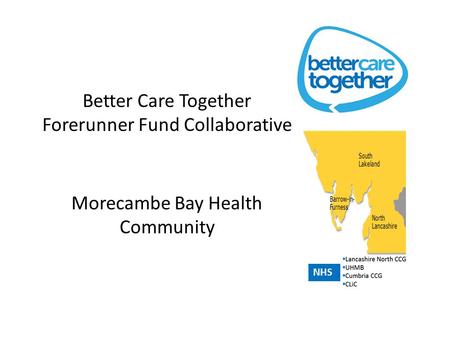 Better Care Together Forerunner Fund Collaborative Morecambe Bay Health Community NHS.