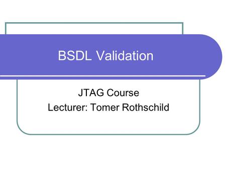 JTAG Course Lecturer: Tomer Rothschild