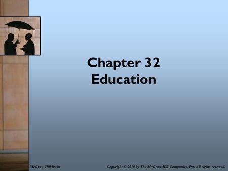 Chapter 32 Education Copyright © 2010 by The McGraw-Hill Companies, Inc. All rights reserved.McGraw-Hill/Irwin.