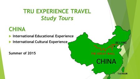 TRU EXPERIENCE TRAVEL Study Tours CHINA  International Educational Experience  International Cultural Experience Summer of 2015.