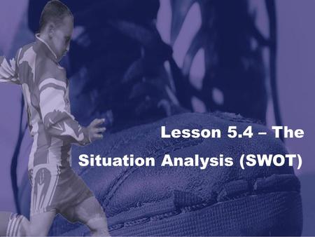 Situation Analysis (SWOT)