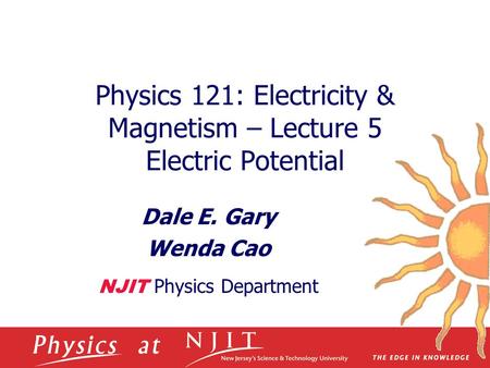 Physics 121: Electricity & Magnetism – Lecture 5 Electric Potential Dale E. Gary Wenda Cao NJIT Physics Department.