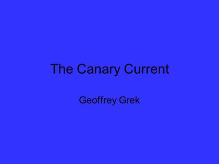 The Canary Current Geoffrey Grek. Canary Current Stats Flows North to South from 30°N to 10°N and offshore to 20°W Very wide ~1000 km Cold water due to.