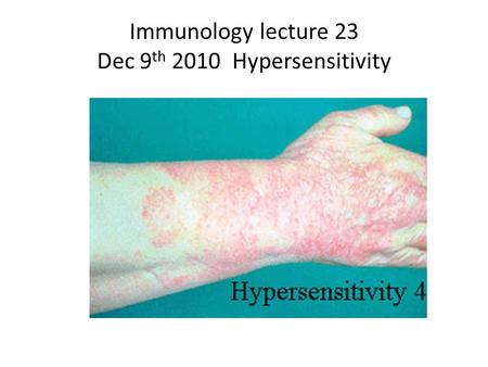 Immunology lecture 23 Dec 9 th 2010 Hypersensitivity.