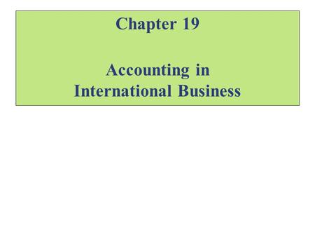 Chapter 19 Accounting in International Business