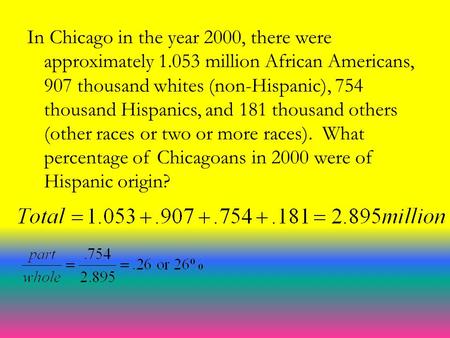 In Chicago in the year 2000, there were approximately 1.053 million African Americans, 907 thousand whites (non-Hispanic), 754 thousand Hispanics, and.