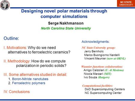 NC STATE UNIVERSITY Outline: I. Motivations: Why do we need alternatives to ferroelectric ceramics? II. Methodology: How do we compute polarization in.