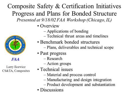 Composite Safety & Certification Initiatives Progress and Plans for Bonded Structure Presented at 9/18/02 FAA Workshop (Chicago, IL) Overview Applications.