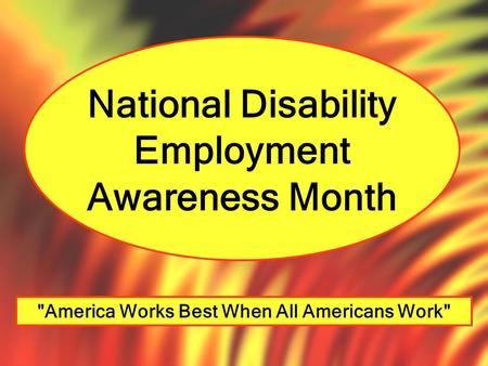 National Disability Employment Awareness Month America Works Best When All Americans Work