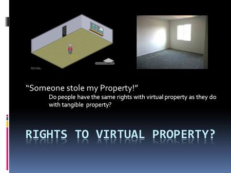 “Someone stole my Property!” Do people have the same rights with virtual property as they do with tangible property?
