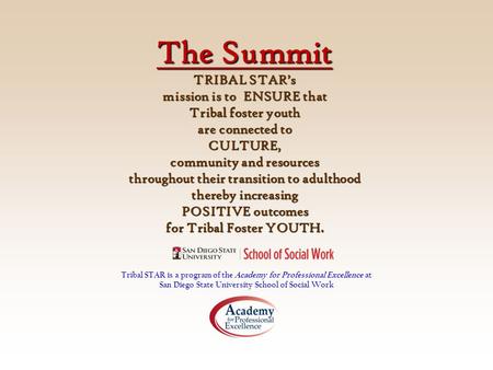 The Summit TRIBAL STAR’s mission is to ENSURE that Tribal foster youth are connected to CULTURE, community and resources throughout their transition to.