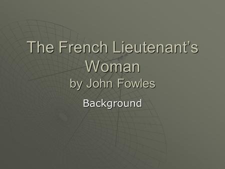 The French Lieutenant’s Woman by John Fowles Background.