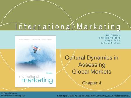 I n t e r n a t i o n a l M a r k e t i n g Cultural Dynamics in Assessing Global Markets Chapter 4 1 4 t h E d i t i o n P h i l i p R. C a t e o r a.