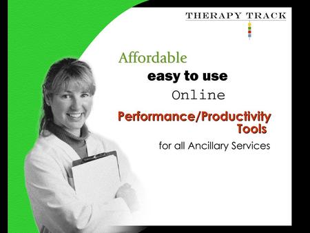 Www.therapytrack.com slide 1 of 12. www.therapytrack.com slide 2 of 12 Ancillary Services are the backbone of any hospital’s overall patient care. From.