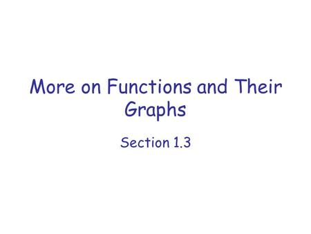 More on Functions and Their Graphs Section 1.3. Objectives Calculate and simplify the difference quotient for a given function. Calculate a function value.