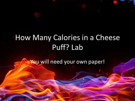 How Many Calories in a Cheese Puff? Lab You will need your own paper!